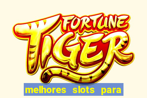 melhores slots para ganhar dinheiro